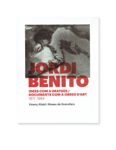 Jordi Benito. Idees com a imatges / Documents com a obres d'art (1971 - 1984)