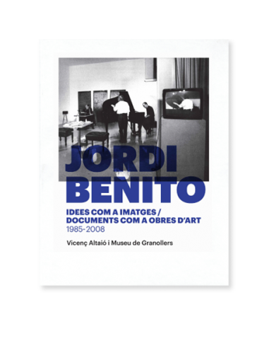 Jordi Benito. Idees com a imatges / Documents com a obres d'art (1985 - 2008)